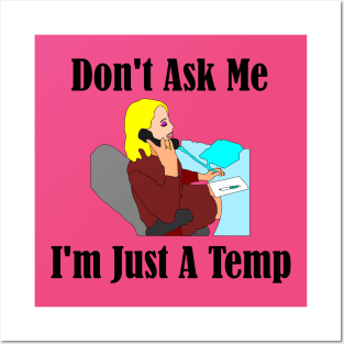 Don't Ask Me...I'm Just a Temp Posters and Art